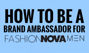 Become a Fashion Nova Men Brand Ambassador