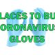 Places to Buy Coronavirus Gloves