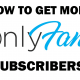 Get More Subscribers on OnlyFans