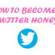How to Become a Twitter Honey